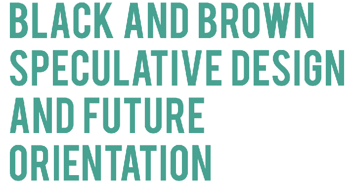 graphic section header: black and brown speculative design and future orientation